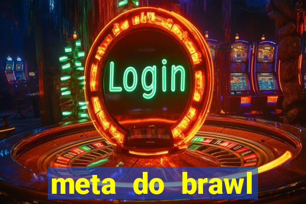 meta do brawl stars 2024